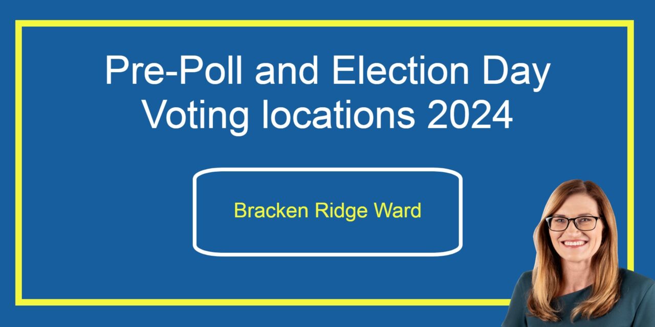 Pre-Poll and Election Day voting locations – Bracken Ridge Ward